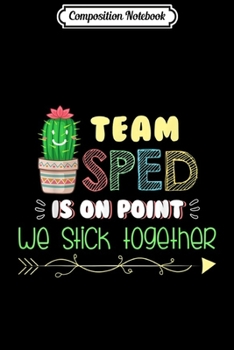 Composition Notebook: Cute SPED Teacher Gift Special Education Cactus SPED  Journal/Notebook Blank Lined Ruled 6x9 100 Pages