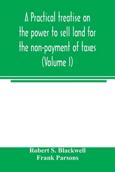 Paperback A practical treatise on the power to sell land for the non-payment of taxes (Volume I) Book