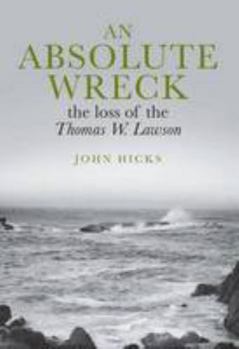 Hardcover An Absolute Wreck: The Loss of the Thomas W. Lawson Book