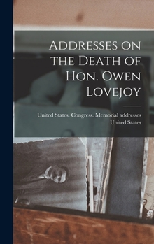 Hardcover Addresses on the Death of Hon. Owen Lovejoy Book