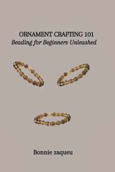Paperback Ornament Crafting 101: Beading for Beginners Unleashed Book