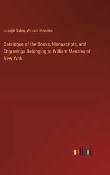 Hardcover Catalogue of the Books, Manuscripts, and Engravings Belonging to William Menzies of New York Book