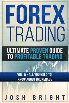Paperback Forex Trading: Ultimate Proven Guide to Profitable Trading: Volume 5 - All you need to know about Brokerage Book