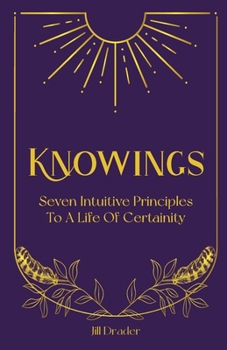Paperback Knowings: The 7 Intuitive Principles to a Life of Certainty Book