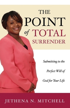 Paperback The Point Of Total Surrender: Submitting to the Perfect Will of God for Your Life Book