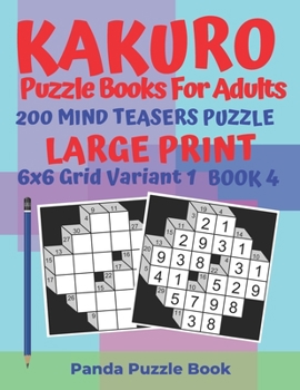 Paperback Kakuro Puzzle Books For Adults - 200 Mind Teasers Puzzle - Large Print - 6x6 Grid Variant 1 - Book 4: Brain Games Books For Adults - Mind Teaser Puzzl [Large Print] Book