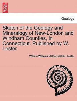 Paperback Sketch of the Geology and Mineralogy of New-London and Windham Counties, in Connecticut. Published by W. Lester. Book