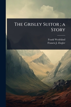 The Grisley Suitor; a Story