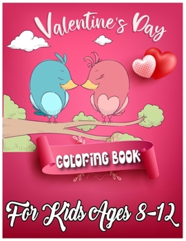 Paperback Valentine's Day Coloring Book for Kids Ages 8-12: 50 Cute and Fun Love Filled Coloring Pages Include Hearts, Sweets, Cherubs, Cute Animals and More! Book