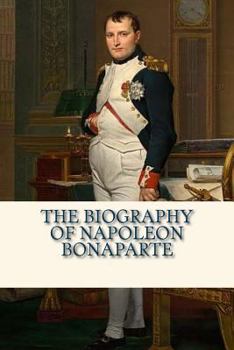 Paperback The Biography of Napoleon Bonaparte Book