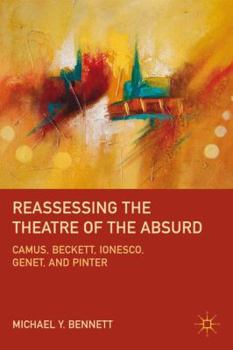 Hardcover Reassessing the Theatre of the Absurd: Camus, Beckett, Ionesco, Genet, and Pinter Book