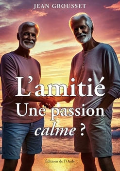 L'amitié: une passion calme ? (French Edition)