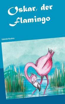Paperback Oskar, der Flamingo: Oskar auf Weltreise [German] Book
