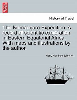 The Kilimanjaro Expedition: A Record of Scientific Exploration in Eastern Equatorial Africa
