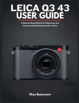Paperback Leica Q3 43 User Guide: A Step-by-Step Method for Mastering Your Camera and Unlocking Creative Vision Book