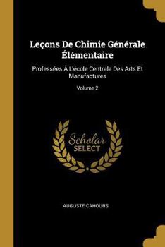 Paperback Leçons De Chimie Générale Élémentaire: Professées À L'école Centrale Des Arts Et Manufactures; Volume 2 [French] Book