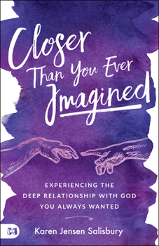 Paperback Closer than You Ever Imagined: Experiencing the Deep Relationship with God You Always Wanted Book