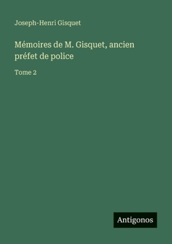 Mémoires de M. Gisquet, ancien préfet de police: Tome 2 (French Edition)