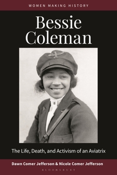 Bessie Coleman: The Life, Death, and Activism of an Aviatrix (Women Making History)