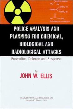 Paperback Police Analysis and Planning for Chemical, Biological, and Radiological Attacks: Prevention, Defense, and Response Book