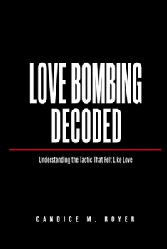 Paperback Love Bombing Decoded: Understanding the Tactic That Felt Like Love Book