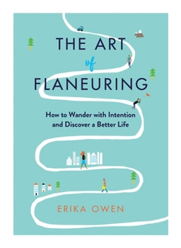 Hardcover The Art of Flaneuring: How to Wander with Intention and Discover a Better Life Book