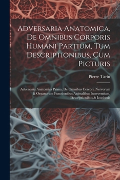 Paperback Adversaria Anatomica, De Omnibus Corporis Humani Partium, Tum Descriptionibus, Cum Picturis: Adversaria Anatomica Prima, De Omnibus Cerebri, Nervorum [Italian] Book