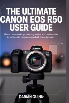 Paperback The Ultimate Canon EOS R50 User Guide: Master Camera Settings, Shooting Modes, and Creative Tools to Capture Stunning Photos and 4K Videos Like a Pro Book