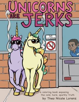 Paperback Unicorns Are Jerks: A Coloring Book Exposing the Cold, Hard, Sparkly Truth Book