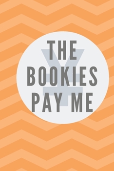 Paperback The Bookies Pay Me: Notebook, Journal, Diary For Betting Record ( 120 Pages, 6x9, V6 ) Book