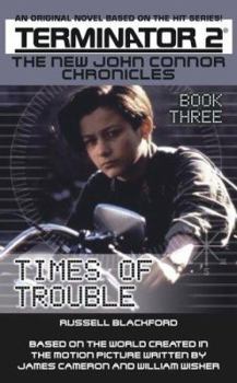 Times of Trouble (Terminator 2: The New John Connor Chronicles, Book 3) - Book #3 of the New John Connor Chronicles