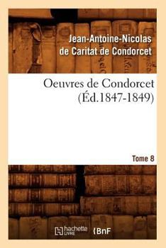 Paperback Oeuvres de Condorcet. Tome 8 (Éd.1847-1849) [French] Book