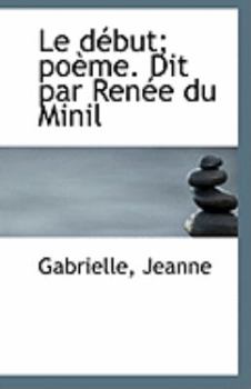 Paperback Le Debut; Poeme. Dit Par Renee Du Minil Book
