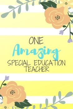 Paperback One Amazing Special Education Teacher: Pink Stripe Yellow Flowers Floral Special Ed Teacher Gift - Softback Writing Book Notebook (6" x 9") 120 Lined Book