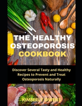 Paperback The Healthy Osteoporosis Cookbook: Discover Several Tasty and Healthy Recipes to Prevent and Treat Osteoporosis Naturally Book