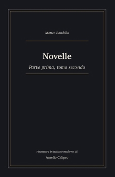 Novelle: Parte prima, tomo secondo. Riscrittura in italiano moderno (Le novelle di Bandello) (Italian Edition)