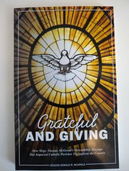 Paperback Grateful and Giving: How Msgr. Thomas Mcgread's Stewardship Message Has Impacted Catholic Parishes T Book