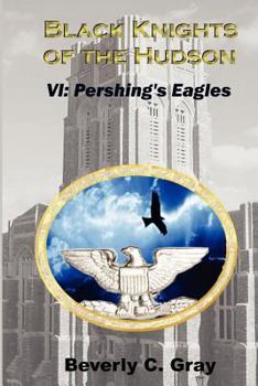 Pershing's Eagles - Book #6 of the Black Knights of the Hudson