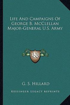 Paperback Life And Campaigns Of George B. McClellan Major-General U.S. Army Book