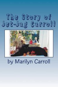 Paperback The Story of Jet-Jag Carroll: If Your Cat Has Feline Leukemia, It Doesn't Have To Die! Book