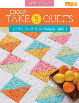 Paperback More Take 5 Quilts: 16 New Quick and Easy Projects Book