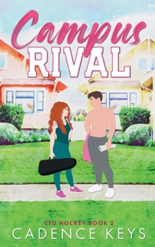 Campus Rival: An Enemies to Lovers Hockey Romance (CFU Hockey)