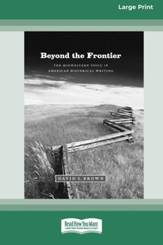 Beyond the Frontier: The Midwestern Voice in American Historical Writing (16pt Large Print Edition)