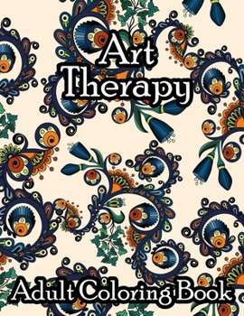 Art Therapy Adult Coloring Book: with Fun, Easy, and Relaxing Patterns And Shapes For Relaxation, Anti Stress, Art Therapy, Mindfulness for Adult Women and Men