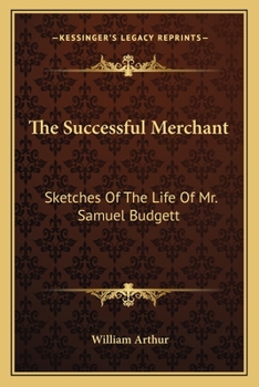 The Successful Merchant: Setches of the Life of Mr. Samuel Budgett, late of Kingswood Hill