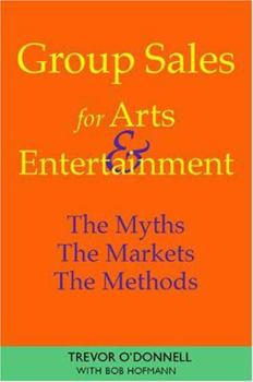 Paperback Group Sales For Arts & Entertainment: The Myths, The Markets, The Methods Book