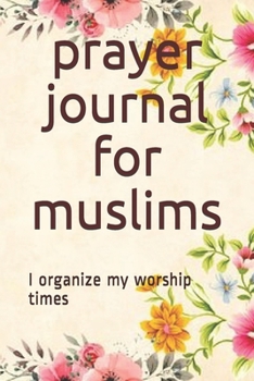 Paperback prayer journal for muslims: I organize my worship times Book