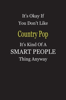 It's Okay If You Don't Like Country Pop It's Kind Of A Smart People Thing Anyway: Blank Lined Notebook Journal Gift Idea