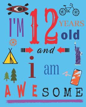 Paperback I'm 12 Years Old and I Am Awesome: Notebook and Sketchbook for Twelve-Year-Old Children Book