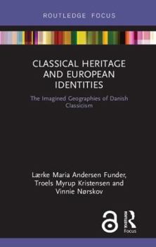 Hardcover Classical Heritage and European Identities: The Imagined Geographies of Danish Classicism Book